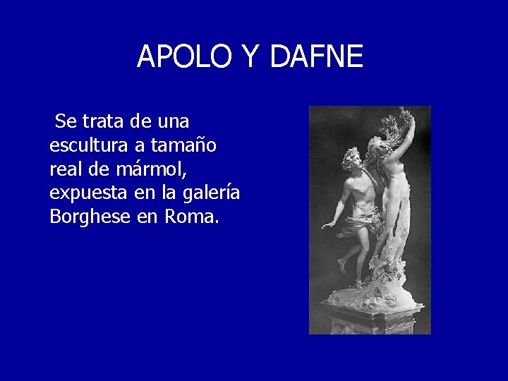 APOLO Y DAFNE Se trata de una escultura a tamaño real de mármol, expuesta