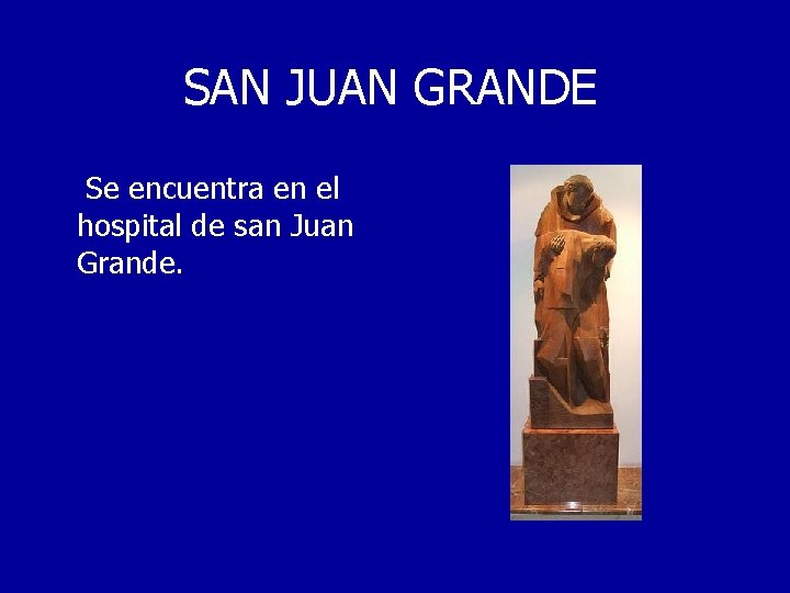 SAN JUAN GRANDE Se encuentra en el hospital de san Juan Grande. 