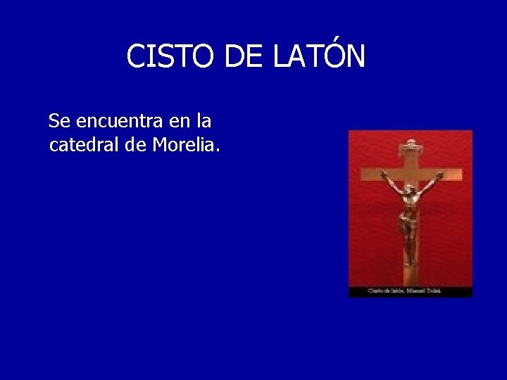 CISTO DE LATÓN Se encuentra en la catedral de Morelia. 