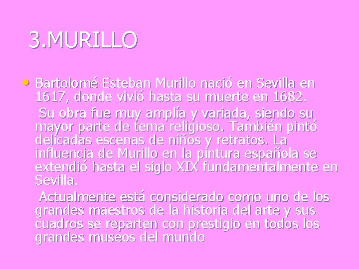 3. MURILLO • Bartolomé Esteban Murillo nació en Sevilla en 1617, donde vivió hasta