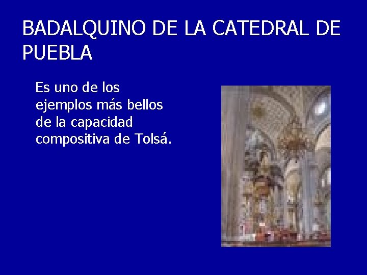 BADALQUINO DE LA CATEDRAL DE PUEBLA Es uno de los ejemplos más bellos de