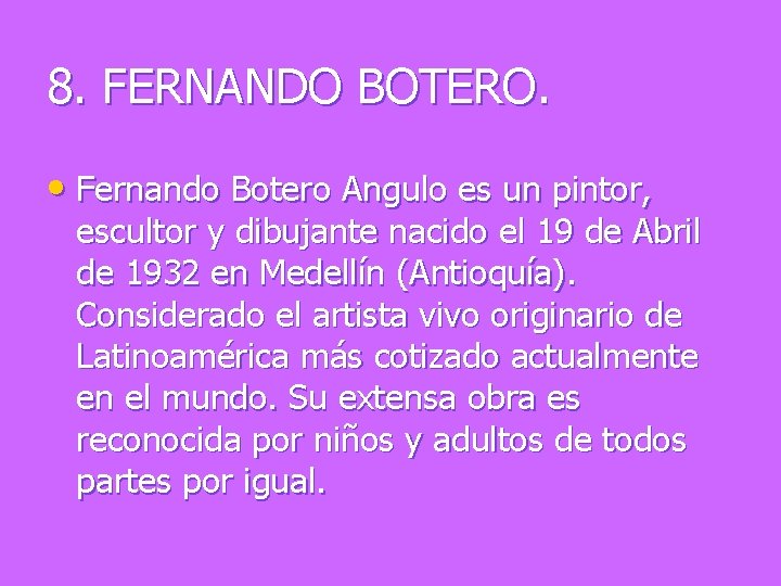 8. FERNANDO BOTERO. • Fernando Botero Angulo es un pintor, escultor y dibujante nacido