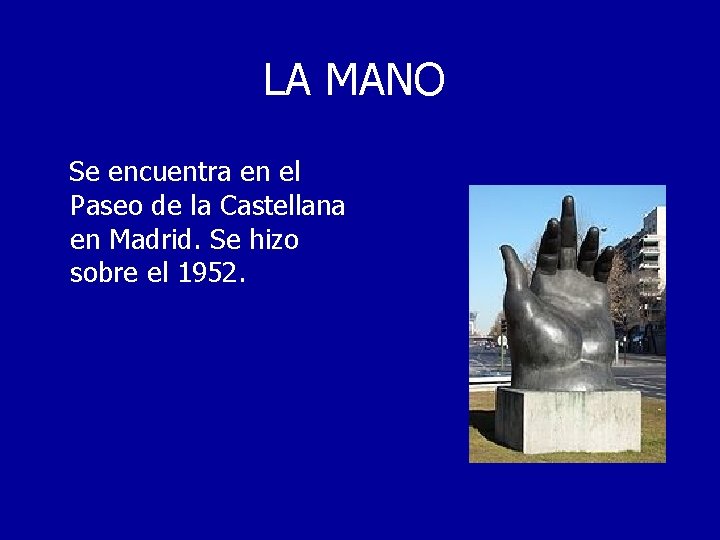 LA MANO Se encuentra en el Paseo de la Castellana en Madrid. Se hizo
