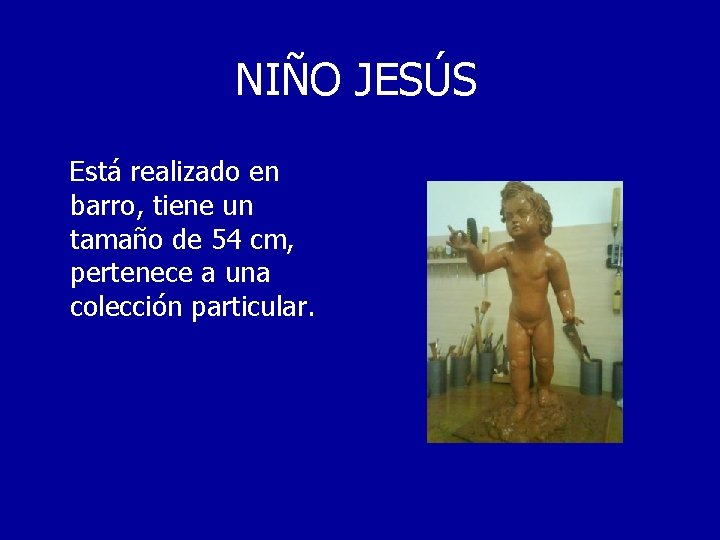 NIÑO JESÚS Está realizado en barro, tiene un tamaño de 54 cm, pertenece a