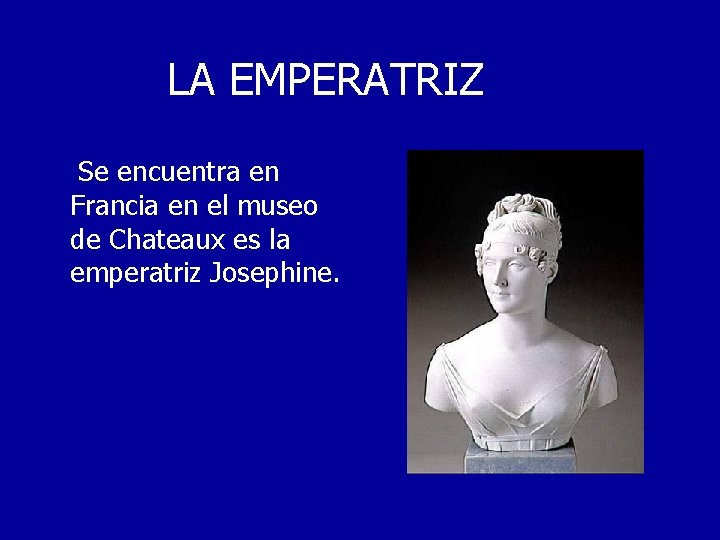 LA EMPERATRIZ Se encuentra en Francia en el museo de Chateaux es la emperatriz