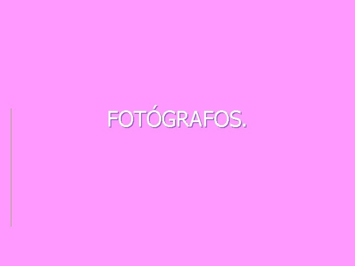 FOTÓGRAFOS. 