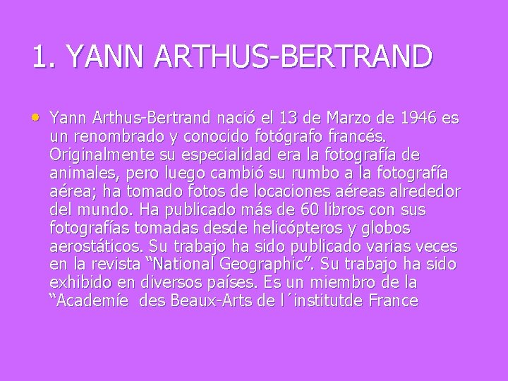 1. YANN ARTHUS-BERTRAND • Yann Arthus-Bertrand nació el 13 de Marzo de 1946 es