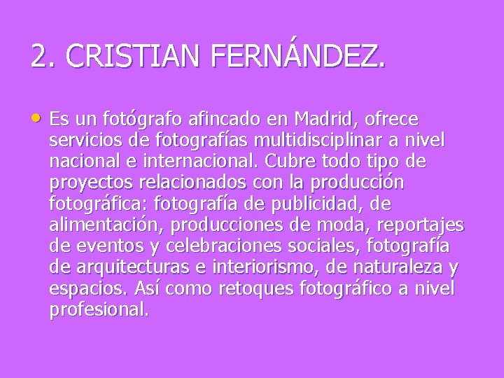 2. CRISTIAN FERNÁNDEZ. • Es un fotógrafo afincado en Madrid, ofrece servicios de fotografías