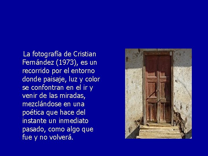 La fotografía de Cristian Fernández (1973), es un recorrido por el entorno donde paisaje,