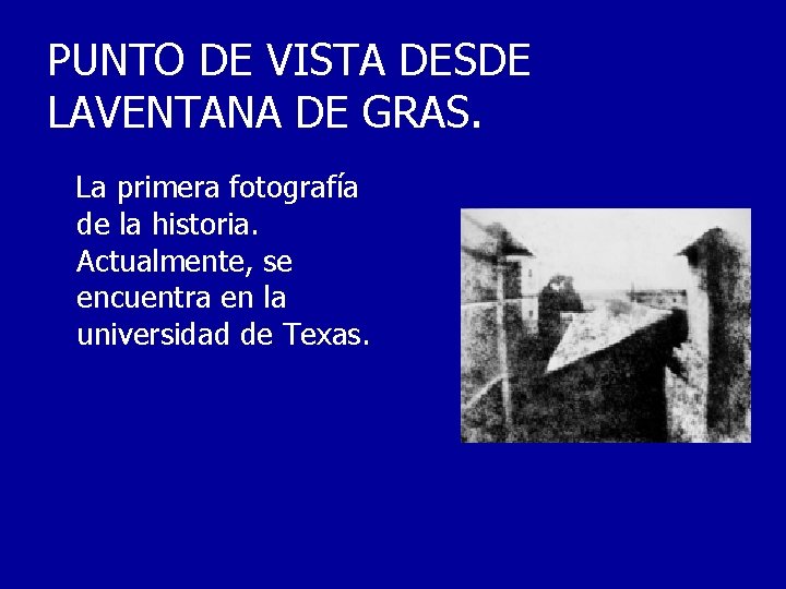 PUNTO DE VISTA DESDE LAVENTANA DE GRAS. La primera fotografía de la historia. Actualmente,