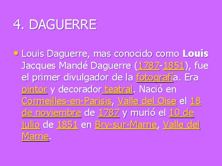 4. DAGUERRE • Louis Daguerre, mas conocido como Louis Jacques Mandé Daguerre (1787 -1851),