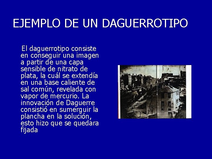 EJEMPLO DE UN DAGUERROTIPO El daguerrotipo consiste en conseguir una imagen a partir de