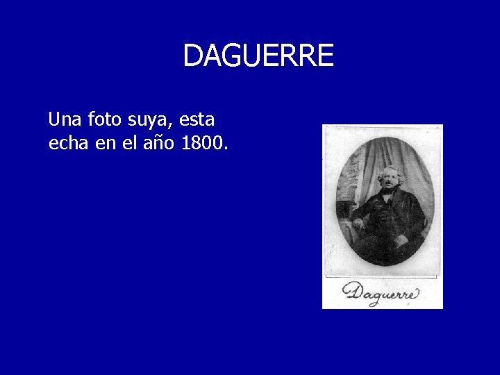 DAGUERRE Una foto suya, esta echa en el año 1800. 