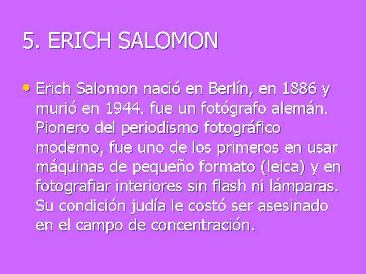 5. ERICH SALOMON • Erich Salomon nació en Berlín, en 1886 y murió en