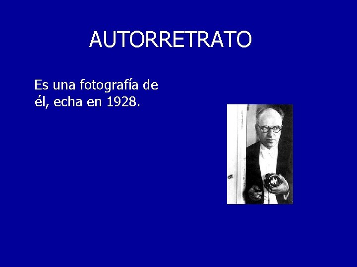 AUTORRETRATO Es una fotografía de él, echa en 1928. 