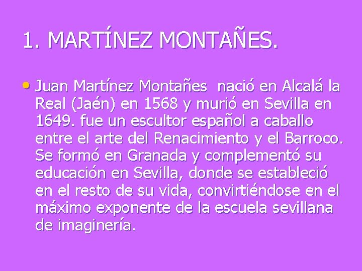1. MARTÍNEZ MONTAÑES. • Juan Martínez Montañes nació en Alcalá la Real (Jaén) en