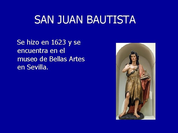SAN JUAN BAUTISTA Se hizo en 1623 y se encuentra en el museo de