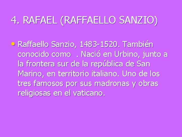 4. RAFAEL (RAFFAELLO SANZIO) • Raffaello Sanzio, 1483 -1520. También conocido como. Nació en