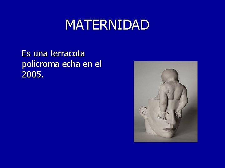 MATERNIDAD Es una terracota polícroma echa en el 2005. 