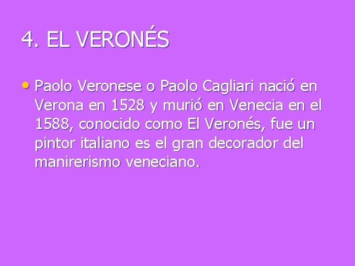 4. EL VERONÉS • Paolo Veronese o Paolo Cagliari nació en Verona en 1528