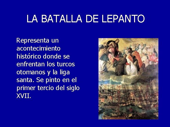 LA BATALLA DE LEPANTO Representa un acontecimiento histórico donde se enfrentan los turcos otomanos