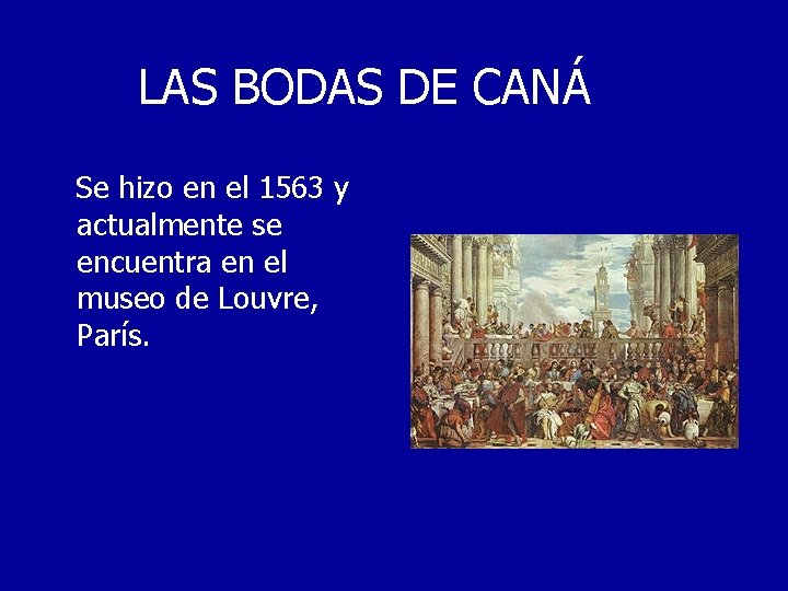 LAS BODAS DE CANÁ Se hizo en el 1563 y actualmente se encuentra en