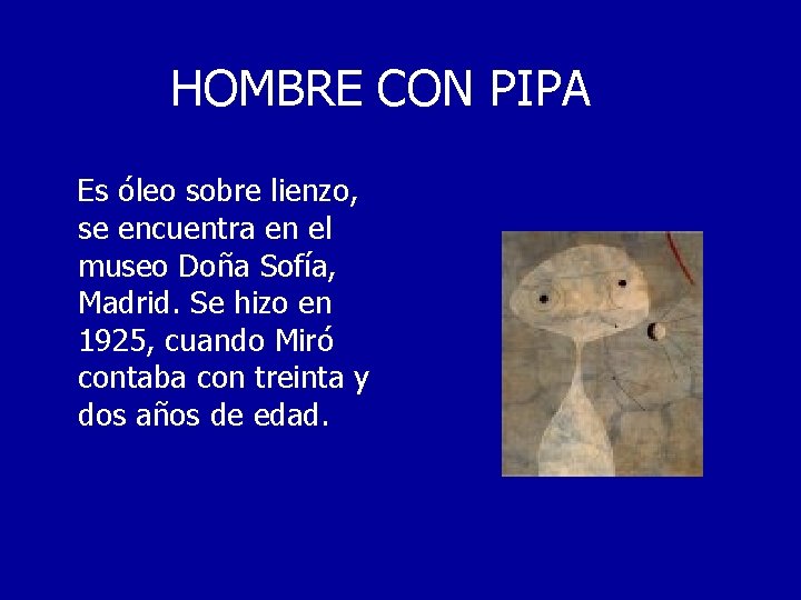 HOMBRE CON PIPA Es óleo sobre lienzo, se encuentra en el museo Doña Sofía,