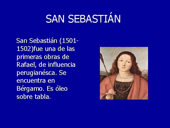 SAN SEBASTIÁN San Sebastián (15011502)fue una de las primeras obras de Rafael, de influencia