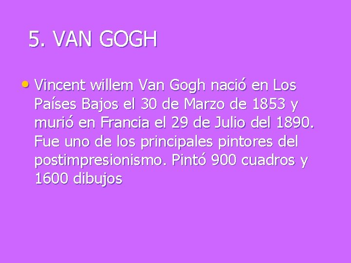 5. VAN GOGH • Vincent willem Van Gogh nació en Los Países Bajos el
