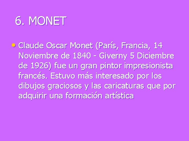 6. MONET • Claude Oscar Monet (París, Francia, 14 Noviembre de 1840 - Giverny