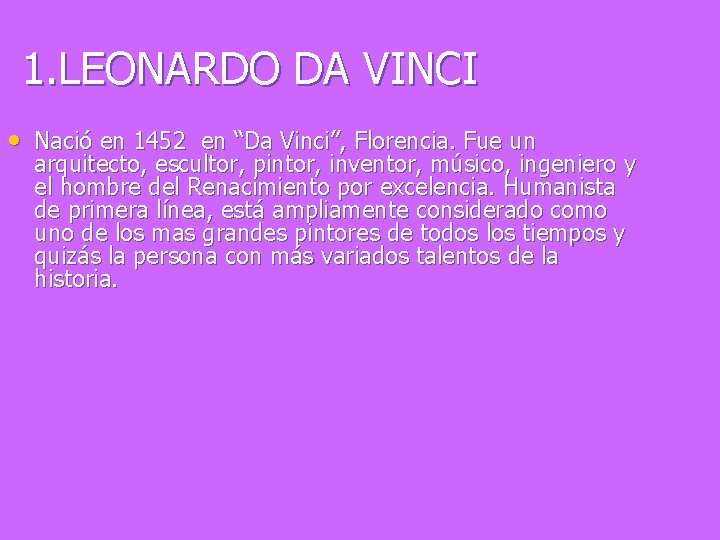 1. LEONARDO DA VINCI • Nació en 1452 en “Da Vinci”, Florencia. Fue un