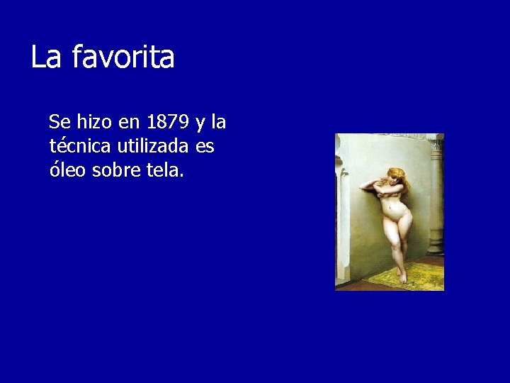 La favorita Se hizo en 1879 y la técnica utilizada es óleo sobre tela.