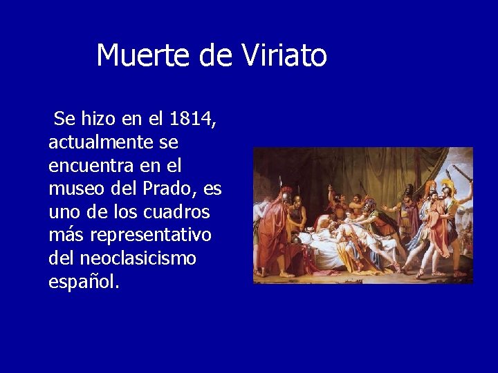 Muerte de Viriato Se hizo en el 1814, actualmente se encuentra en el museo