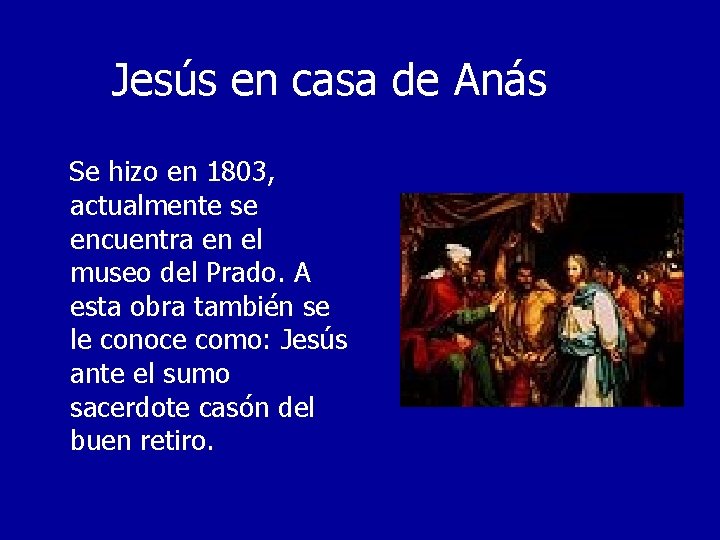 Jesús en casa de Anás Se hizo en 1803, actualmente se encuentra en el
