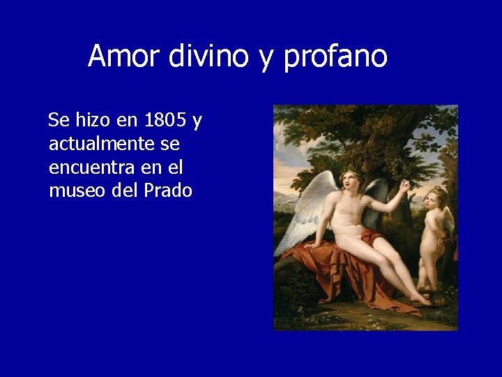 Amor divino y profano Se hizo en 1805 y actualmente se encuentra en el