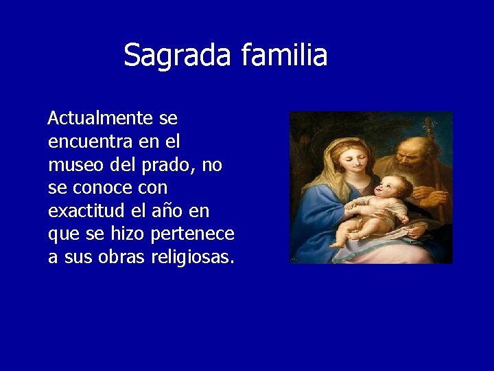 Sagrada familia Actualmente se encuentra en el museo del prado, no se conoce con