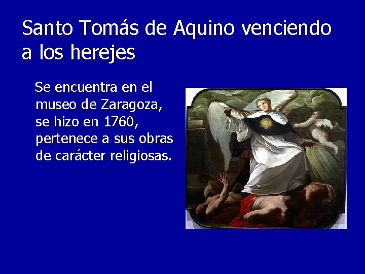 Santo Tomás de Aquino venciendo a los herejes Se encuentra en el museo de