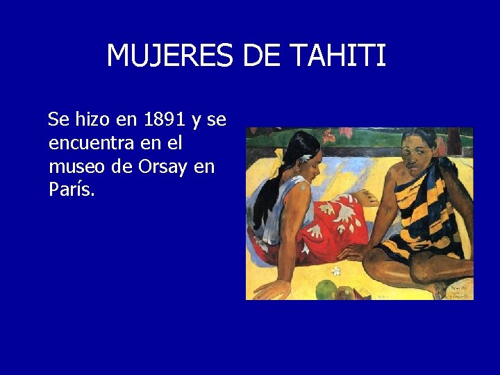 MUJERES DE TAHITI Se hizo en 1891 y se encuentra en el museo de