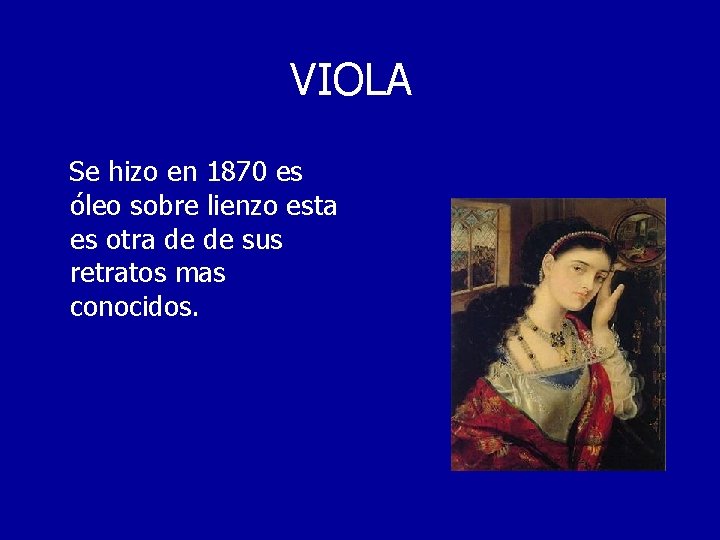 VIOLA Se hizo en 1870 es óleo sobre lienzo esta es otra de de