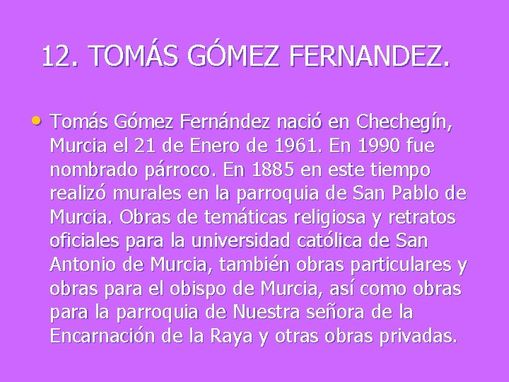 12. TOMÁS GÓMEZ FERNANDEZ. • Tomás Gómez Fernández nació en Chechegín, Murcia el 21