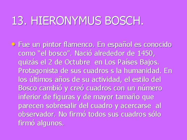 13. HIERONYMUS BOSCH. • Fue un pintor flamenco. En español es conocido como “el