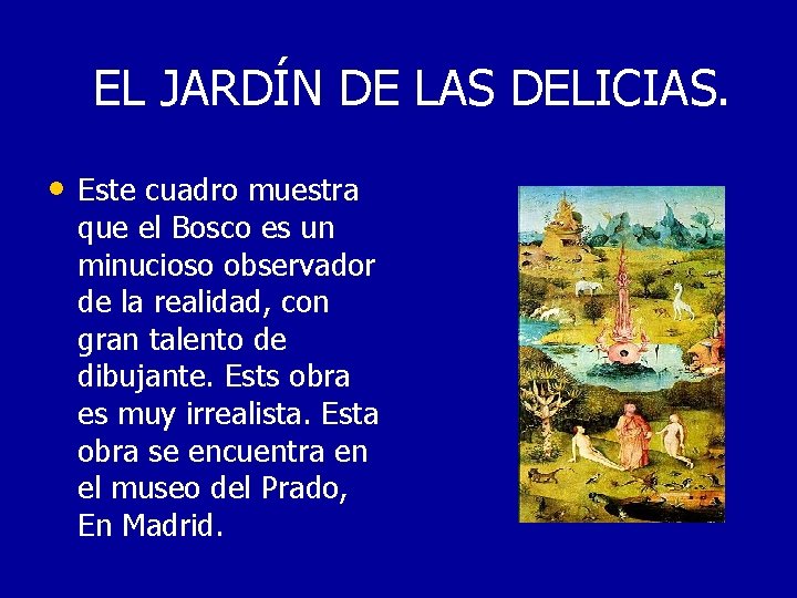 EL JARDÍN DE LAS DELICIAS. • Este cuadro muestra que el Bosco es un