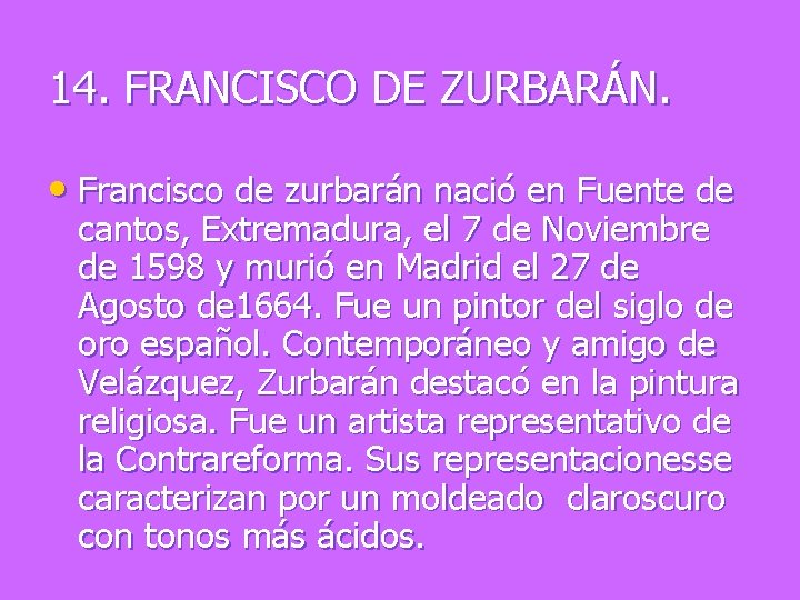 14. FRANCISCO DE ZURBARÁN. • Francisco de zurbarán nació en Fuente de cantos, Extremadura,