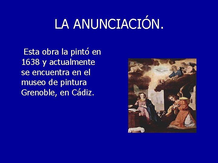 LA ANUNCIACIÓN. Esta obra la pintó en 1638 y actualmente se encuentra en el
