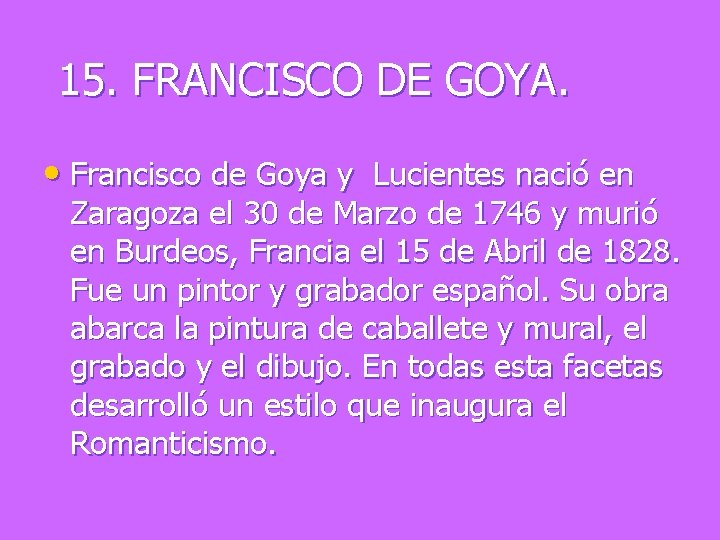 15. FRANCISCO DE GOYA. • Francisco de Goya y Lucientes nació en Zaragoza el