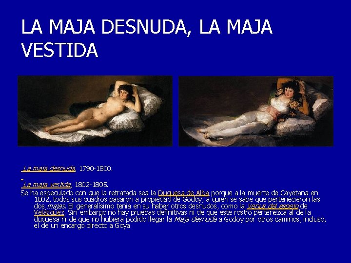 LA MAJA DESNUDA, LA MAJA VESTIDA La maja desnuda, 1790 -1800. La maja vestida,