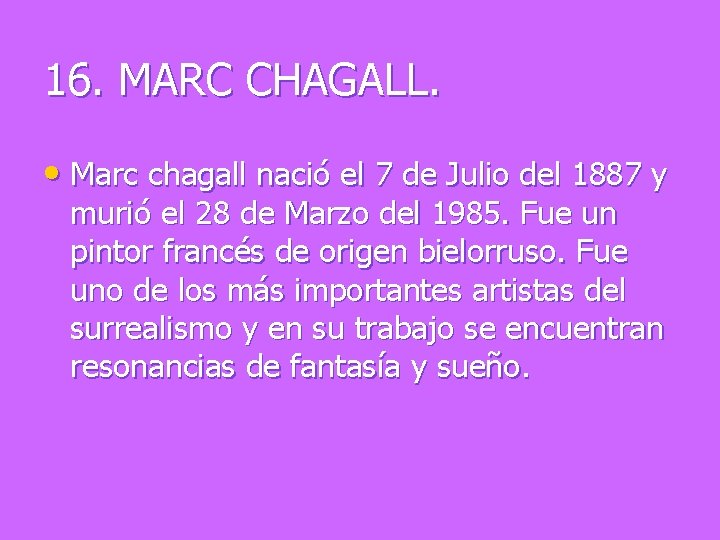 16. MARC CHAGALL. • Marc chagall nació el 7 de Julio del 1887 y