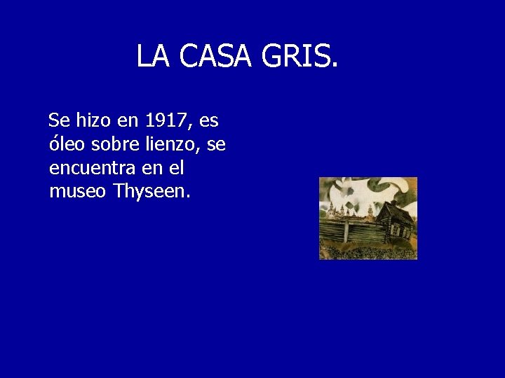 LA CASA GRIS. Se hizo en 1917, es óleo sobre lienzo, se encuentra en