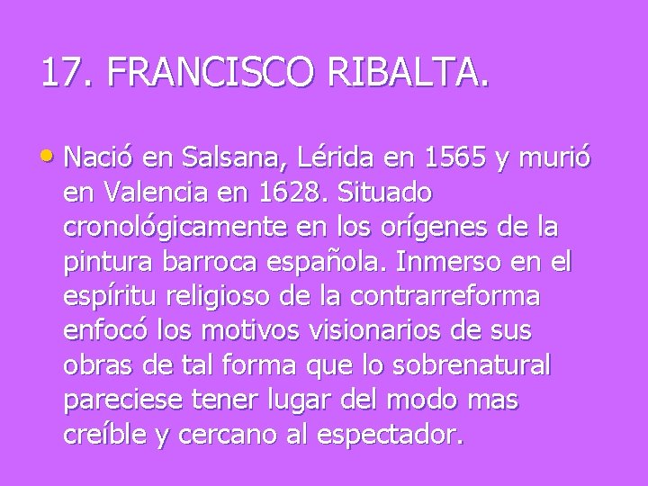 17. FRANCISCO RIBALTA. • Nació en Salsana, Lérida en 1565 y murió en Valencia