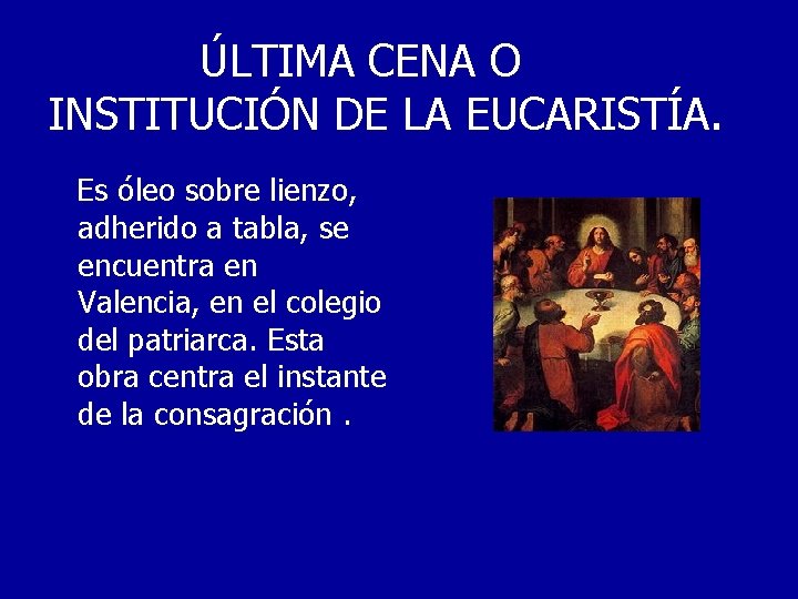 ÚLTIMA CENA O INSTITUCIÓN DE LA EUCARISTÍA. Es óleo sobre lienzo, adherido a tabla,